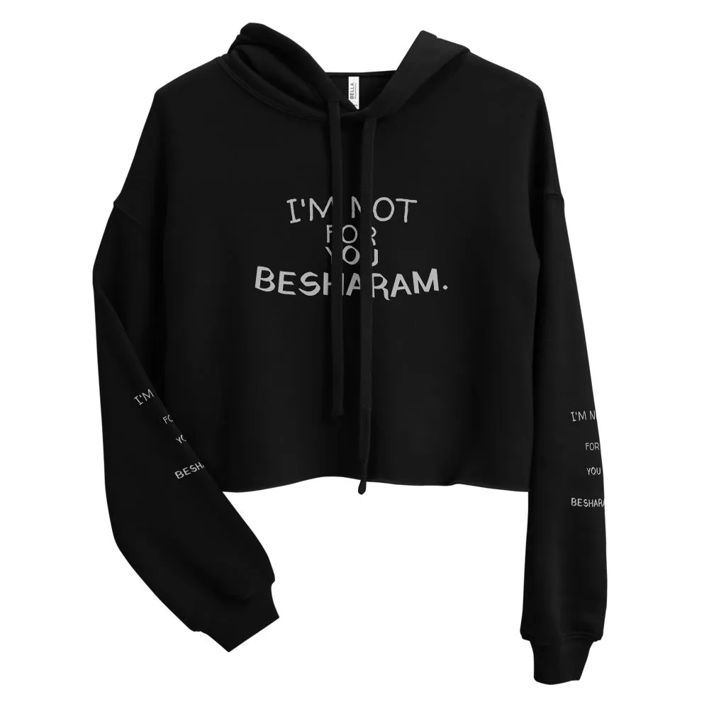 I'm Not For You Besharam - Crop Hoodie